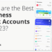 What are the Best Business Bank Accounts in 2023?