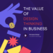 The Value of Design Thinking in Business | Bonanza Design | From Idea ...