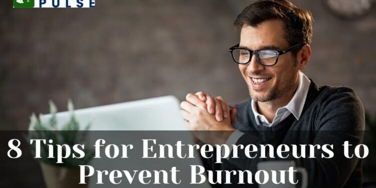 8 Tips for Entrepreneurs to Prevent Burnout - Startup Game Changer